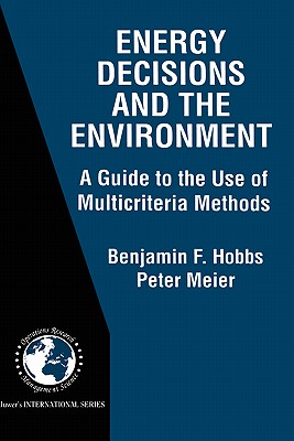 Energy Decisions and the Environment: A Guide to the Use of Multicriteria Methods (International Operations Research & Management Science #28)
