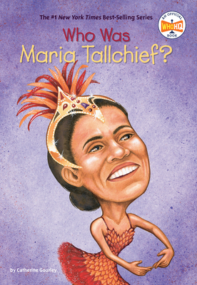 Who Was Maria Tallchief? (Who Was?) By Catherine Gourley, Who HQ, Val Paul Taylor (Illustrator) Cover Image