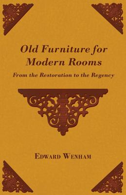 Old Furniture for Modern Rooms - From the Restoration to the Regency Cover Image