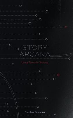 Story Arcana: Tarot for Writers Cover Image