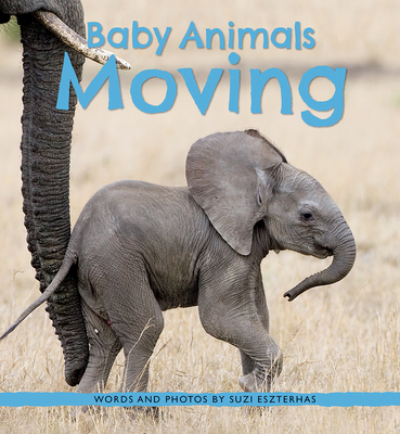 Baby Animals Moving By Suzi Eszterhas Cover Image
