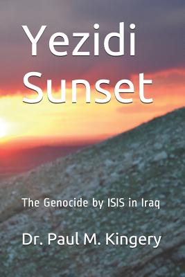 Yezidi Sunset: The Genocide by Isis in Iraq By Paul Martin Kingery Cover Image
