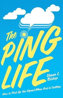 The Ping Life: How to Pick Up the Signal When God Is Calling Cover Image
