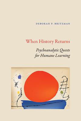 When History Returns: Psychoanalytic Quests for Humane Learning (Suny Series)