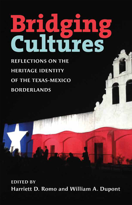 Bridging Cultures: Reflections on the Heritage Identity of the Texas-Mexico Borderlands (Summerfield G. Roberts Texas History Series) Cover Image