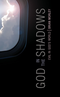 God in the Shadows: Evil in God's World By Brian Morley Cover Image