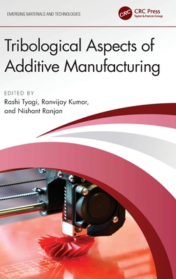 Tribological Aspects of Additive Manufacturing (Emerging Materials and Technologies)