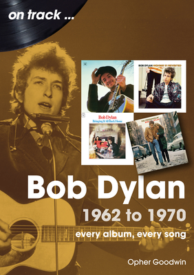 Bob Dylan: 1962 to 1970 (On Track)