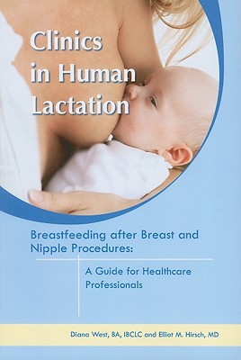 Breastfeeding After Breast and Nipple Procedures: A Guide for Healthcare Professionals (Clinics in Human Lactation) Cover Image