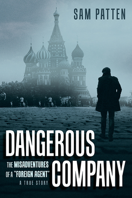 Dangerous Company: The Misadventures of a Foreign Agent Cover Image