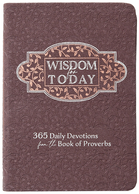 Wisdom for Today: 365 Daily Devotions from the Book of Proverbs By Broadstreet Publishing Group LLC Cover Image