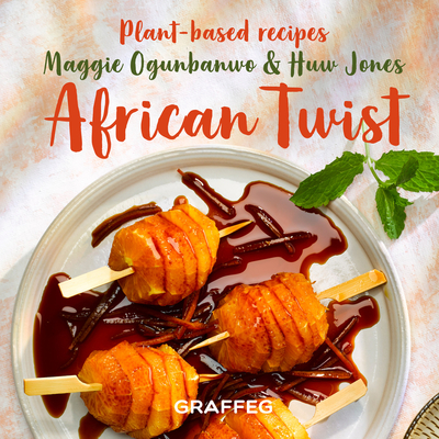 African Twist: Plant Based Recipes By Huw Jones, Maggie Ogunbanwo Cover Image