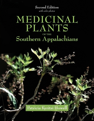 Medicinal Plants of the Southern Appalachians Second Edition By Patricia Kyritsi Howell Cover Image