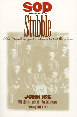 Sod and Stubble: The Unabridged and Annotated Edition By John Ise, Von Rothenberger (Editor) Cover Image