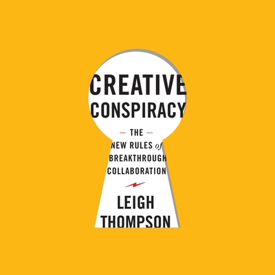 Creative Conspiracy: The New Rules of Breakthrough Collaboration Cover Image