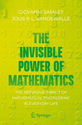 The Invisible Power of Mathematics: The Pervasive Impact of Mathematical Engineering in Everyday Life (Copernicus Books)