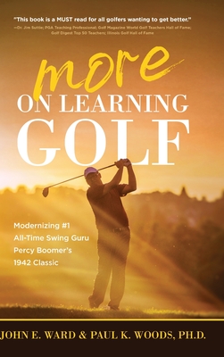 More on Learning Golf: Modernizing #1 All-Time Swing Guru Percy Boomer's 1942 Classic By John E. Ward, Paul Woods Cover Image