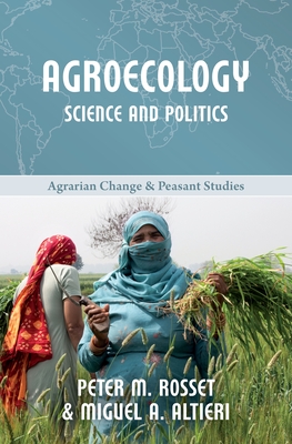 Agroecology: Science and Politics (Agrarian Change and Peasant Studies #7) Cover Image
