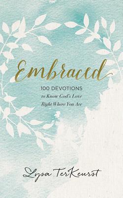 Embraced: 100 Devotions to Know God Is Holding You Close By Lysa TerKeurst, Ginny Welsch (Read by) Cover Image
