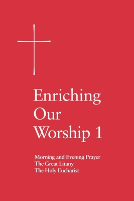 Enriching Our Worship 1: Morning and Evening Prayer, the Great Litany, and the Holy Eucharist By Church Publishing Cover Image