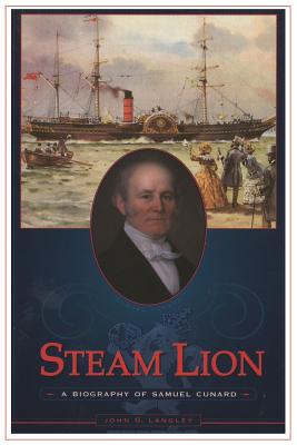 Steam Lion: A Biography of Samuel Cunard By John G. Langley Cover Image