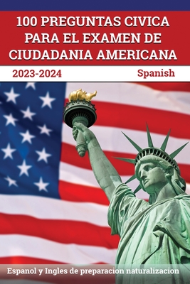 100 Preguntas civica para el Examen de Ciudadania Americana 2023-2024: Espanol y Ingles de preparacion naturalizacion [Spanish] By J. M. Lefort Cover Image