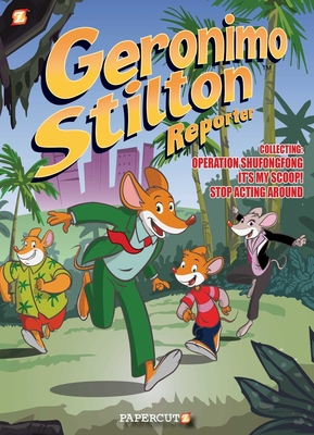 Geronimo Stilton Reporter 3 in 1 #1: “Collecting “Operation Shufongfong,” “It’s MY Scoop,” and “Stop Acting Around” (Geronimo Stilton Reporter Graphic Novels #1) Cover Image