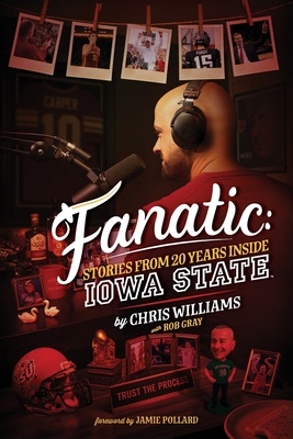 Fanatic: Stories From 20 Years Inside Iowa State By Chris Williams, Rob Gray (Editor) Cover Image