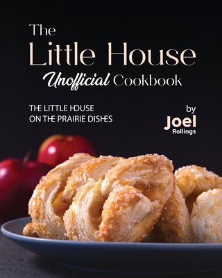 The Little House Unofficial Cookbook: The Little House on the Prairie Dishes Cover Image