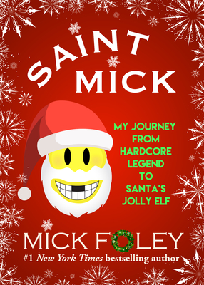 Saint Mick: My Journey from Hardcore Legend to Santa's Jolly Elf Cover Image