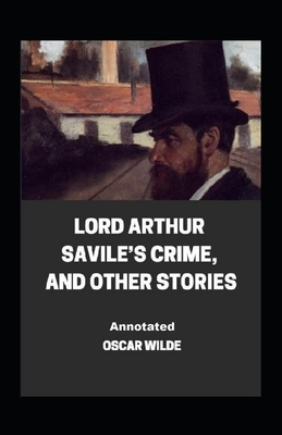 Cover for Lord Arthur Savile's Crime, And Other Stories Annotated
