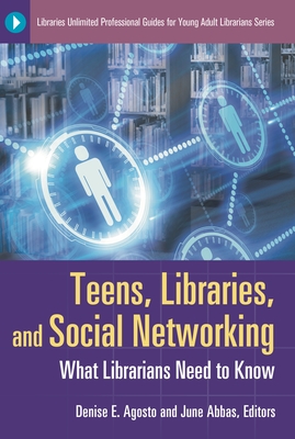Teens, Libraries, and Social Networking: What Librarians Need to Know (Libraries Unlimited Professional Guides for Young Adult Libr) Cover Image