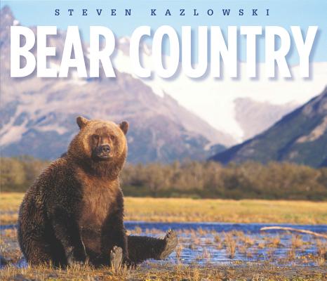 Bear Country: North America's Grizzly, Black, and Polar Bears By Steven Kazlowski Cover Image