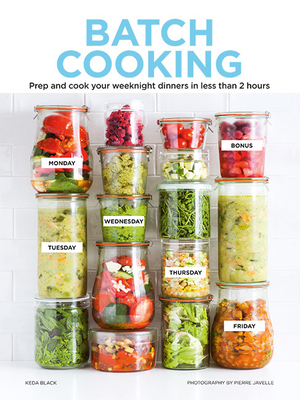 Batch Cooking: Prep and Cook Your Weeknight Dinners in Less Than 2 Hours By Keda Black Cover Image
