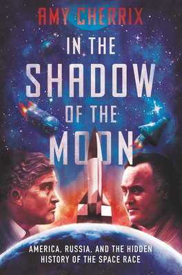 In the Shadow of the Moon: America, Russia, and the Hidden History of the Space Race Cover Image