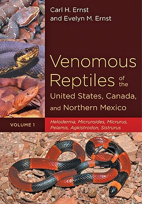 Venomous Reptiles of the United States, Canada, and Northern Mexico: Heloderma, Micruroides, Micrurus, Pelamis, Agkistrodon, Sistrurus By Carl H. Ernst, Evelyn M. Ernst Cover Image