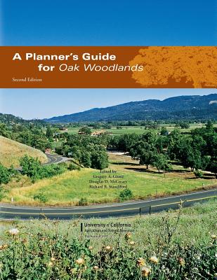 A Planner's Guide for Oak Woodlands (University of California Agriculture and Natural Resources P) By Gregory A. Giusti, Douglas D. McCreary, Richard B. Standiford Cover Image