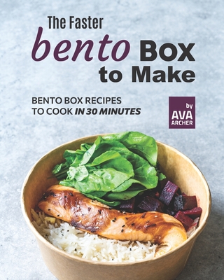 The Faster Bento Box to Make: Bento Box Recipes to Cook In 30 Minutes Cover Image