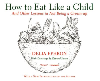 How to Eat Like a Child: And Other Lessons in Not Being a Grown-up Cover Image