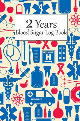 2 Years Blood Sugar Log Book: 106 Weeks or 2 Years Daily Blood Sugar Tracker, Diabetic Glucose Log Track of Meal 4 Times Before 1 Hr. 2 Hr. 3 Hr. Br By Iya Sterbun Cover Image