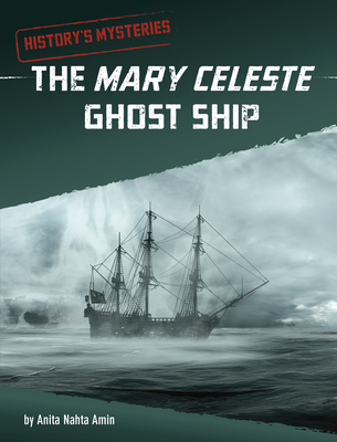 The Mary Celeste Ghost Ship (History's Mysteries) By Anita Nahta Amin Cover Image