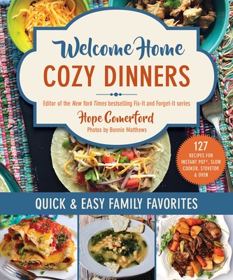 Welcome Home Cozy Dinners: Quick & Easy Family Favorites By Hope Comerford, Bonnie Matthews (By (photographer)) Cover Image