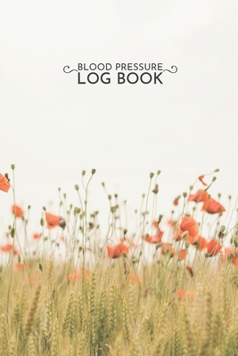 Blood Pressure Log Book: Beige Green Poppy Flower Record & Monitor Blood Pressure at Home. 6x9 Inches 100 Pages Log Book Daily Readings, Commen By Zen Deep Press Cover Image