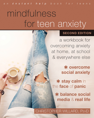 Mindfulness for Teen Anxiety: A Workbook for Overcoming Anxiety at Home, at School, and Everywhere Else By Christopher Willard Cover Image