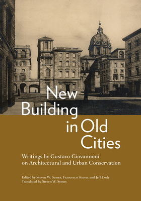 New Building in Old Cities: Writings by Gustavo Giovannoni on Architectural and Urban Conservation Cover Image