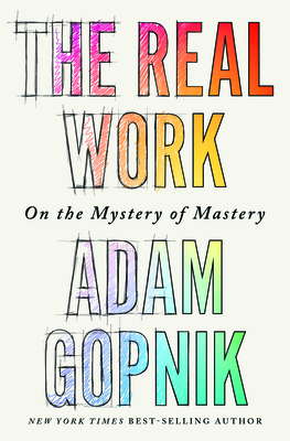 The Real Work: On the Mystery of Mastery