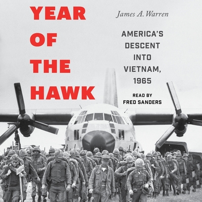 Year of the Hawk: America's Descent Into Vietnam, 1965 By James A. Warren Cover Image