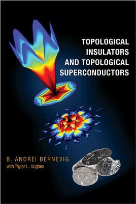 Topological Insulators and Topological Superconductors By B. Andrei Bernevig, Taylor L. Hughes (With) Cover Image