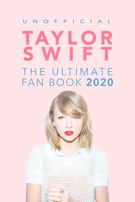 Taylor Swift: The Ultimate Taylor Swift Fan Book 2020: Taylor Swift Facts, Quiz and Quotes Cover Image