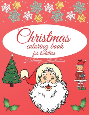 Christmas coloring book for toddlers: - The first cute Christmas coloring book; Charming Coloring Book for Children - Perfect Gift for kids - Easy Chr Cover Image
